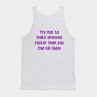 Try not to make enemies Tank Top